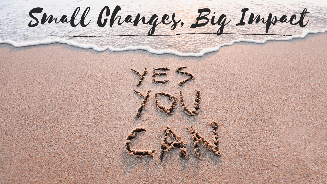 Small Changes, Big Impact: Upgrade Your Everyday Life